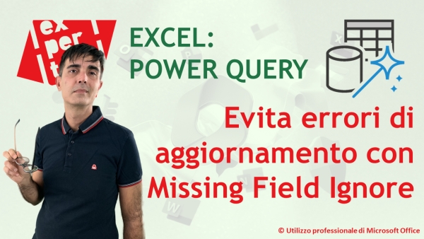 EXCEL - POWER QUERY: Evita gli errori di update delle query: la proprietà Missingfield.Ignore