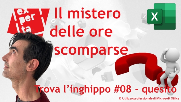 EXCEL – TRUCCHI E SEGRETI: 🕙 Trova l’inghippo #008: Il mistero delle ore scomparse – quesito